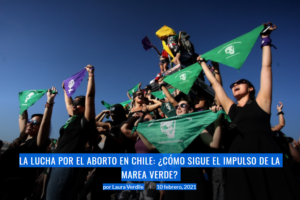 Lee más sobre el artículo La lucha por el aborto en chile: ¿cómo sigue el impulso de la marea verde?